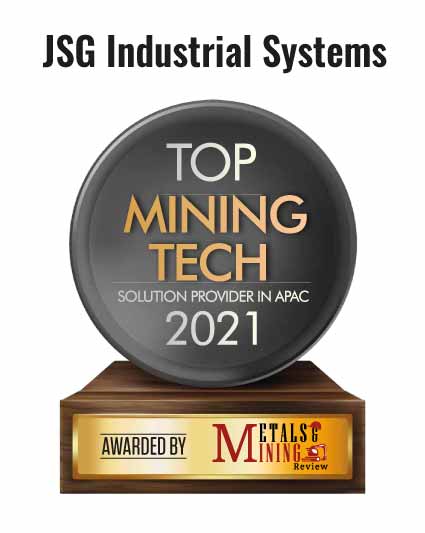 JSG Industrial Systems | Top Mining Tech Solution Companies In APAC-2021 Top 10 Mining Tech Solution Companies In APAC - 2021